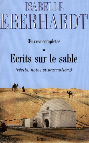 Ecrits sur le sable d'Isabelle Eberhardt. Version originelle de son oeuvre. T01